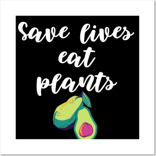 Save Lives Eat Plants Posters and Art